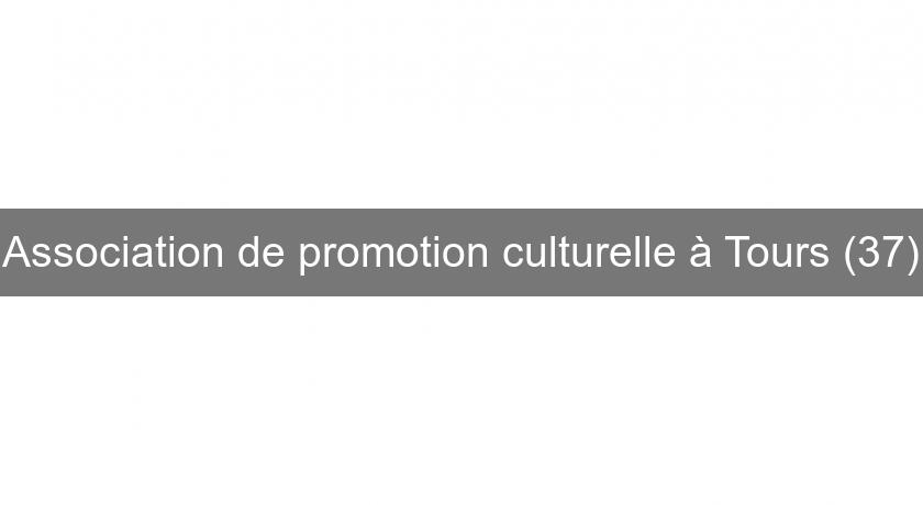 Association de promotion culturelle à Tours (37) Association de promotion culturelle à Tours (37)