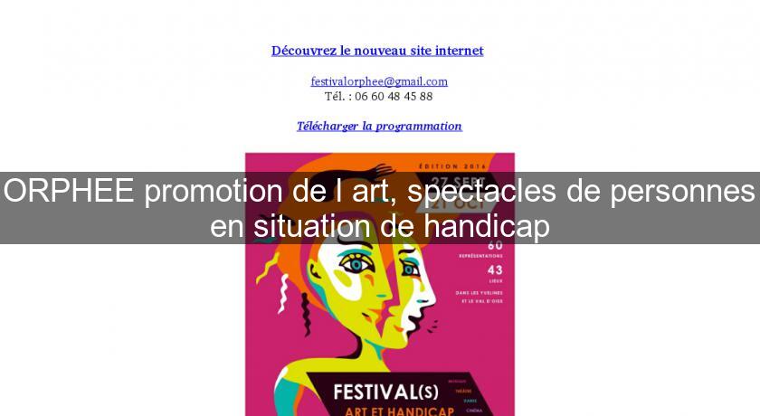 ORPHEE promotion de l'art, spectacles de personnes en situation de handicap ORPHEE promotion de l'art, spectacles de personnes en situation de handicap