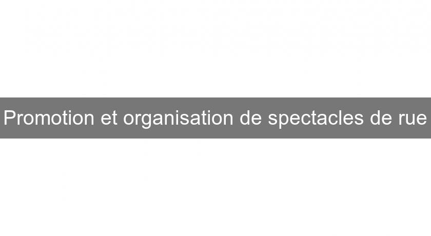 Promotion et organisation de spectacles de rue Promotion et organisation de spectacles de rue