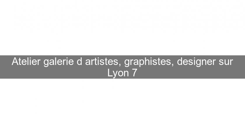 Atelier galerie d'artistes, graphistes, designer sur Lyon 7 Atelier galerie d'artistes, graphistes, designer sur Lyon 7