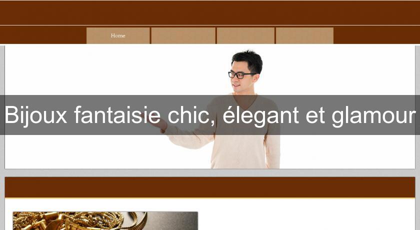 Bijoux fantaisie chic, élegant et glamour Bijoux fantaisie chic, élegant et glamour
