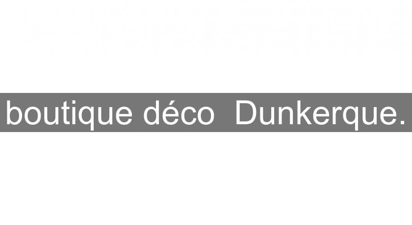 boutique déco Dunkerque. boutique déco Dunkerque.