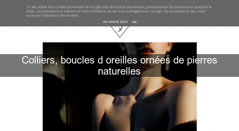 Colliers, boucles d'oreilles ornées de pierres naturelles Colliers, boucles d'oreilles ornées de pierres naturelles