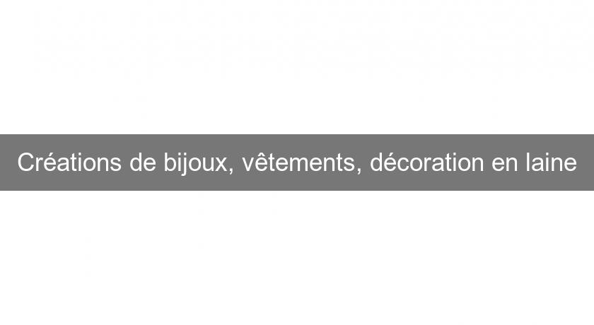 Créations de bijoux, vêtements, décoration en laine Créations de bijoux, vêtements, décoration en laine