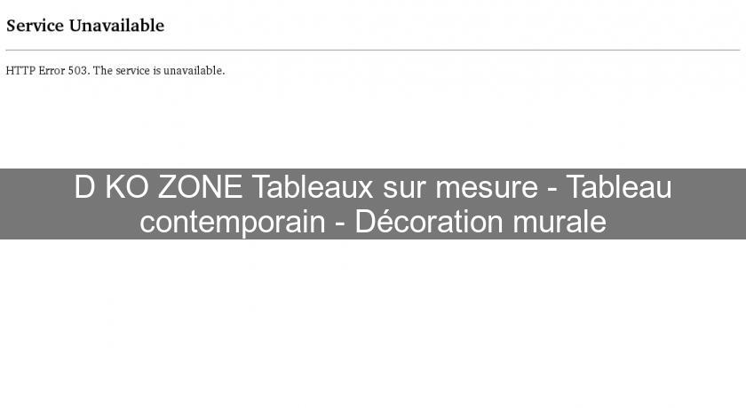 D'KO ZONE Tableaux sur mesure - Tableau contemporain - Décoration murale D'KO ZONE Tableaux sur mesure - Tableau contemporain - Décoration murale