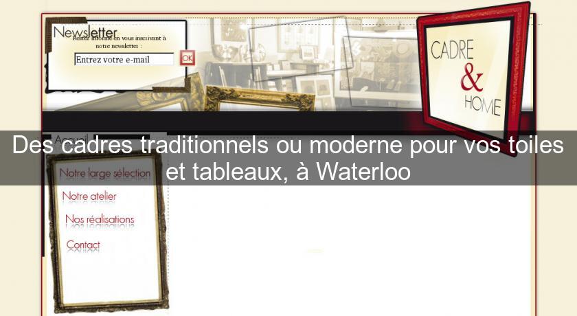 Des cadres traditionnels ou moderne pour vos toiles et tableaux, à Waterloo Des cadres traditionnels ou moderne pour vos toiles et tableaux, à Waterloo
