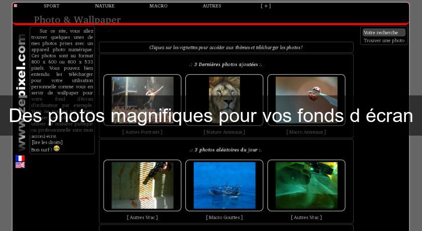 Des photos magnifiques pour vos fonds d'écran Des photos magnifiques pour vos fonds d'écran