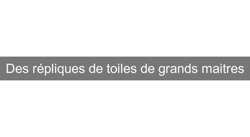 Des répliques de toiles de grands maitres Des répliques de toiles de grands maitres