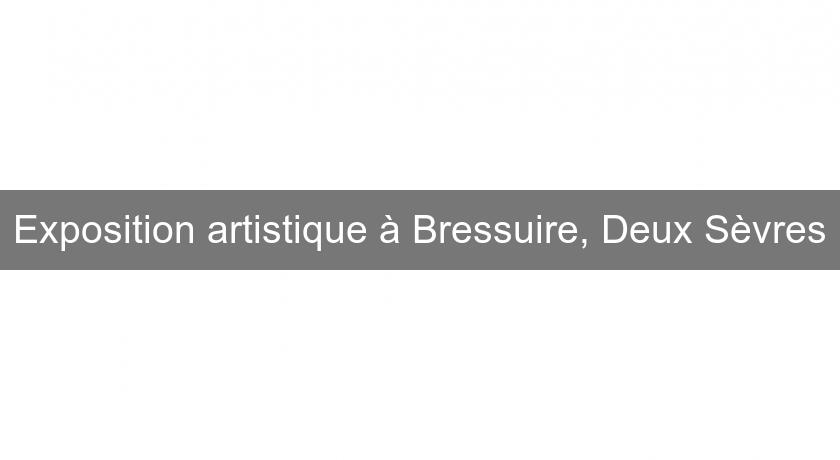 Exposition artistique à Bressuire, Deux Sèvres Exposition artistique à Bressuire, Deux Sèvres