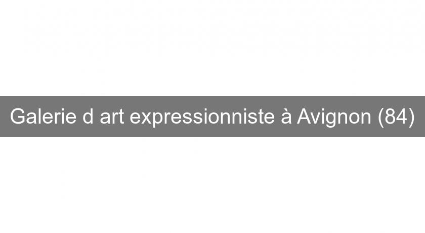 Galerie d'art expressionniste à Avignon (84) Galerie d'art expressionniste à Avignon (84)