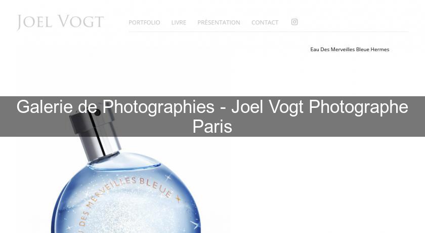 Galerie de Photographies - Joel Vogt Photographe Paris Galerie de Photographies - Joel Vogt Photographe Paris