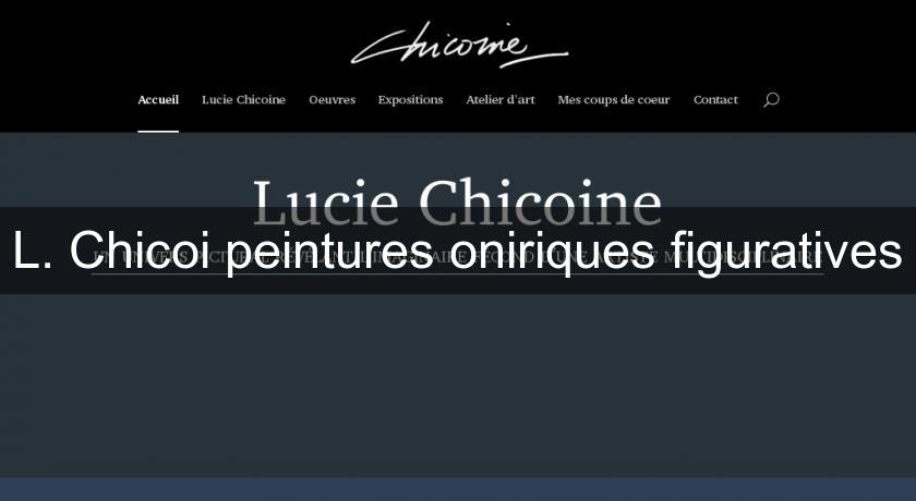 L. Chicoi peintures oniriques figuratives L. Chicoi peintures oniriques figuratives