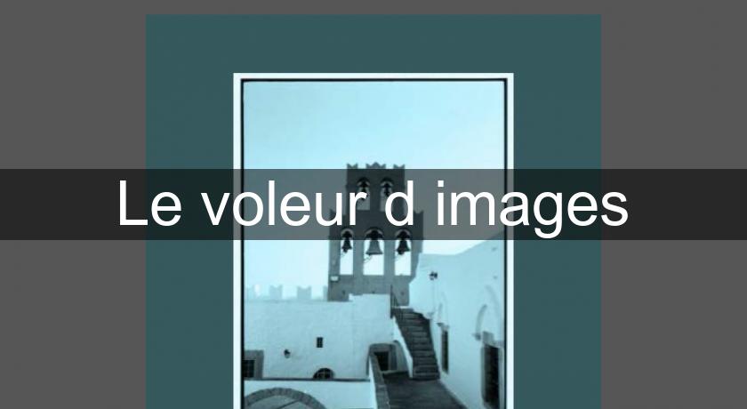 Le voleur d'images Le voleur d'images