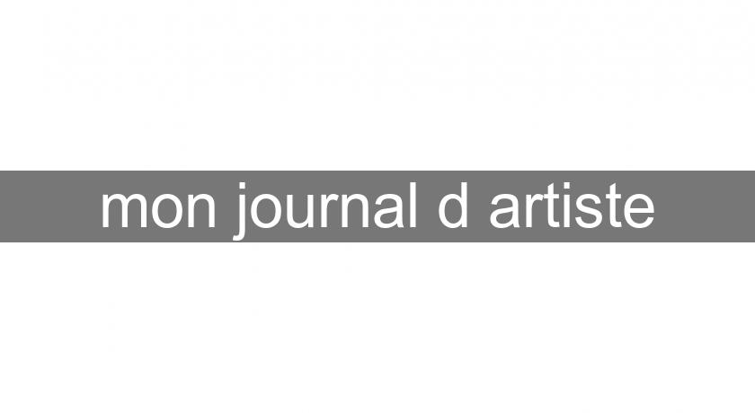 mon journal d'artiste mon journal d'artiste