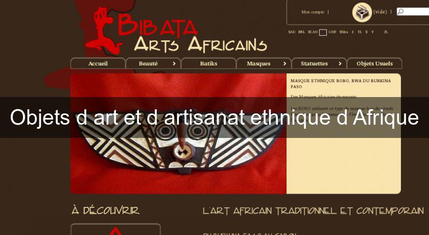 Objets d'art et d'artisanat ethnique d'Afrique Objets d'art et d'artisanat ethnique d'Afrique