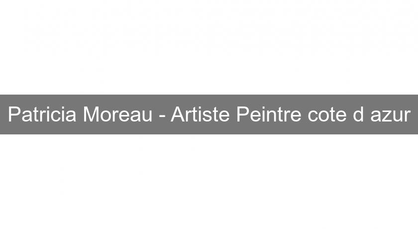 Patricia Moreau - Artiste Peintre cote d'azur Patricia Moreau - Artiste Peintre cote d'azur