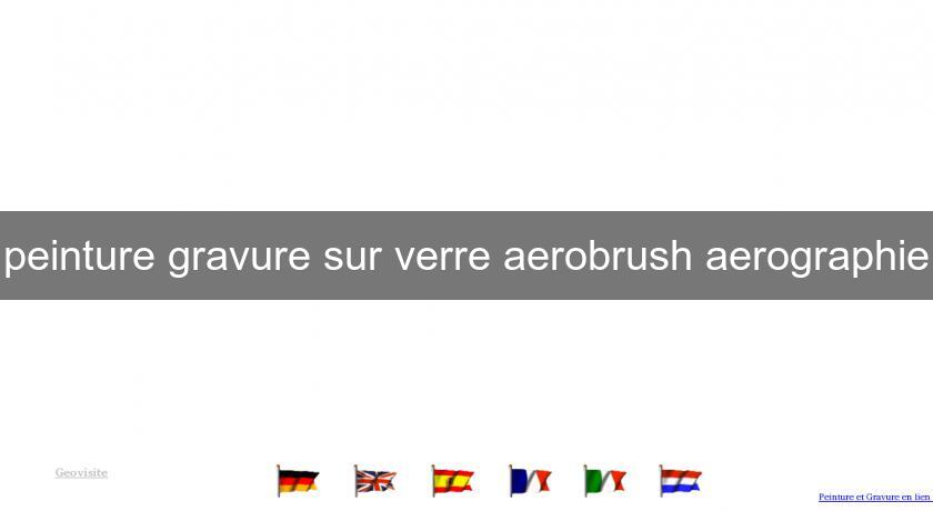 peinture gravure sur verre aerobrush aerographie peinture gravure sur verre aerobrush aerographie