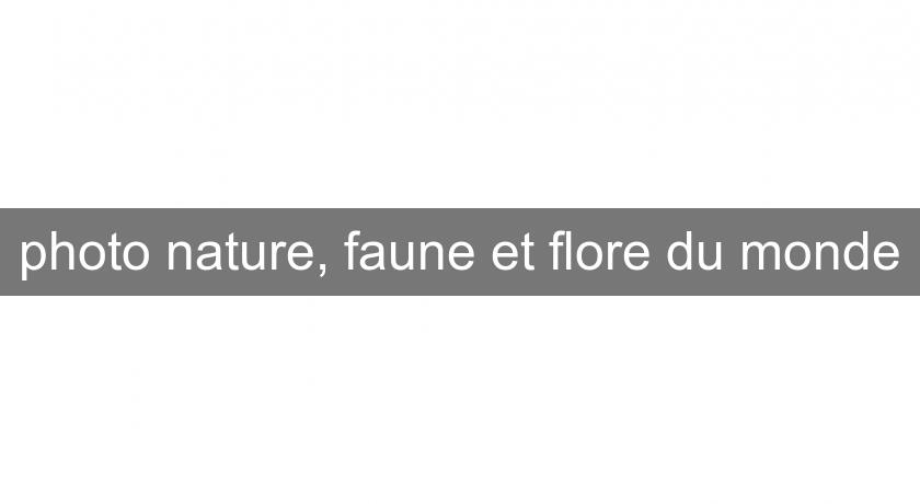 photo nature, faune et flore du monde photo nature, faune et flore du monde