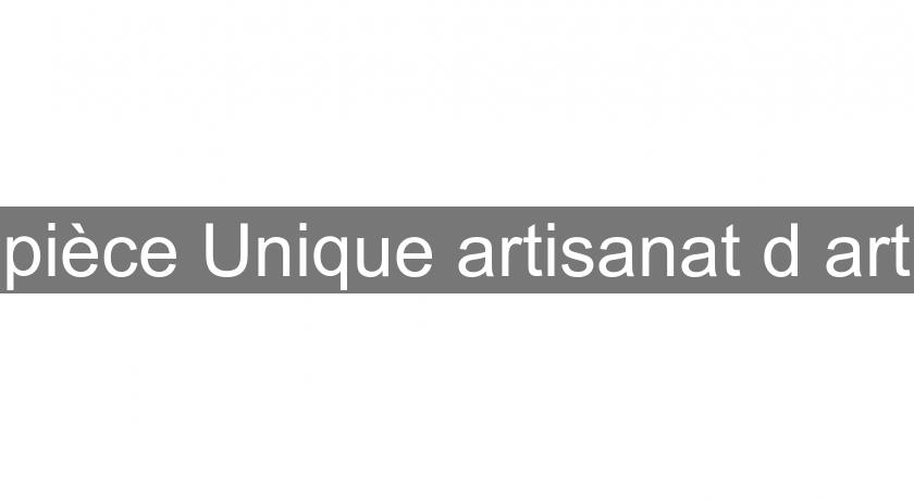 pièce Unique artisanat d'art pièce Unique artisanat d'art