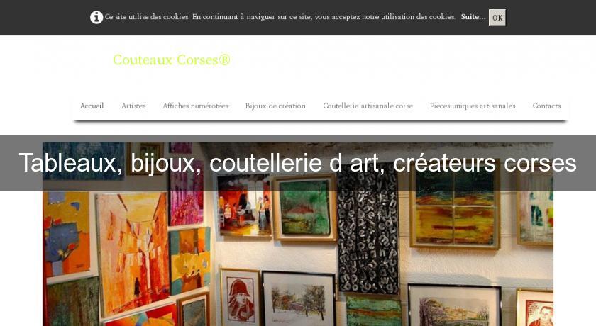 Tableaux, bijoux, coutellerie d'art, créateurs corses Tableaux, bijoux, coutellerie d'art, créateurs corses