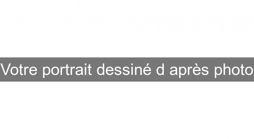 Votre portrait dessiné d'après photo Votre portrait dessiné d'après photo