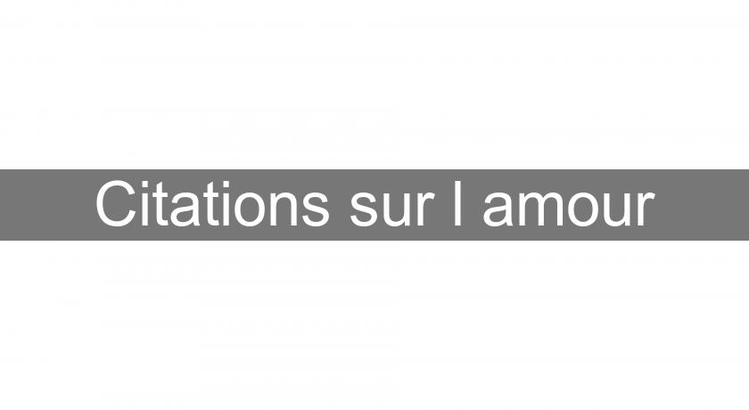 Citations sur l'amour Citations sur l'amour