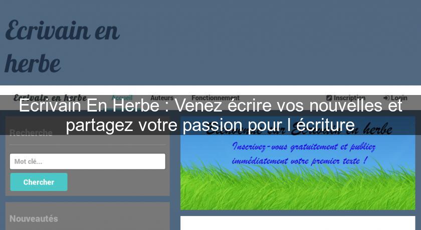 Ecrivain En Herbe : Venez écrire vos nouvelles et partagez votre passion pour l'écriture Ecrivain En Herbe : Venez écrire vos nouvelles et partagez votre passion pour l'écriture