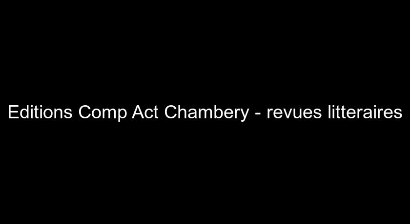 Editions Comp'Act Chambery - revues litteraires Editions Comp'Act Chambery - revues litteraires