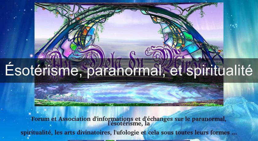 Ésotérisme, paranormal, et spiritualité Ésotérisme, paranormal, et spiritualité