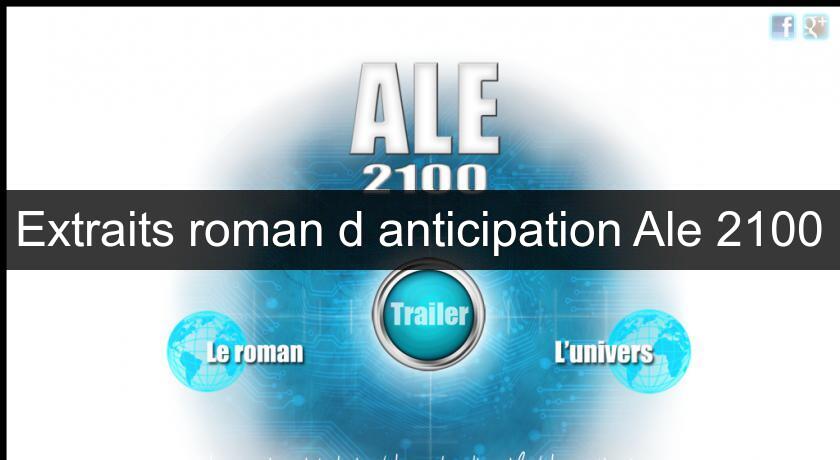 Extraits roman d'anticipation Ale 2100 Extraits roman d'anticipation Ale 2100