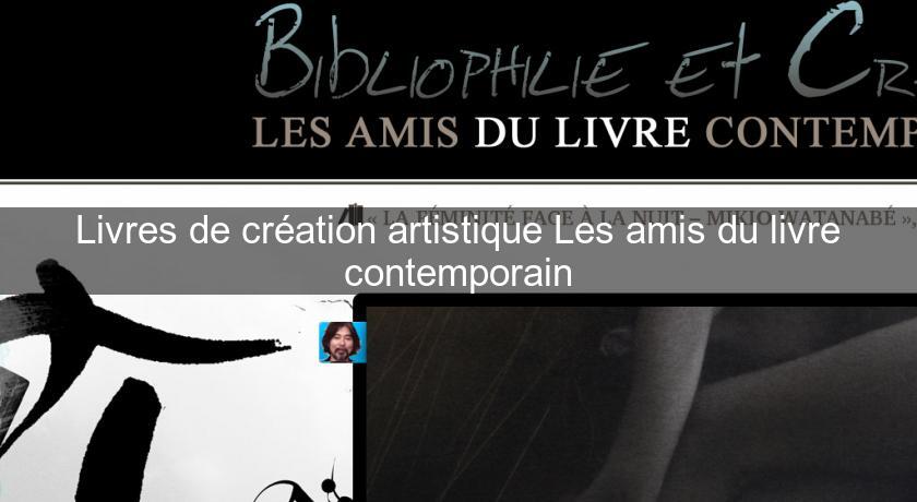 Livres de création artistique Les amis du livre contemporain Livres de création artistique Les amis du livre contemporain