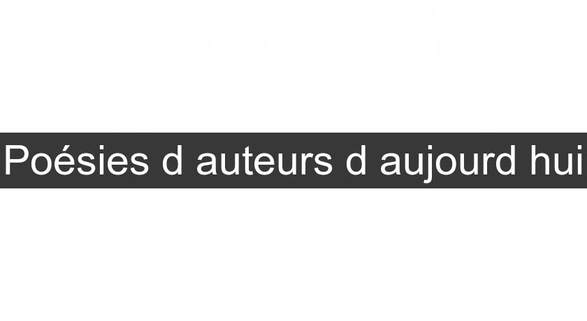 Poésies d'auteurs d'aujourd'hui Poésies d'auteurs d'aujourd'hui