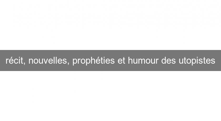 récit, nouvelles, prophéties et humour des utopistes récit, nouvelles, prophéties et humour des utopistes