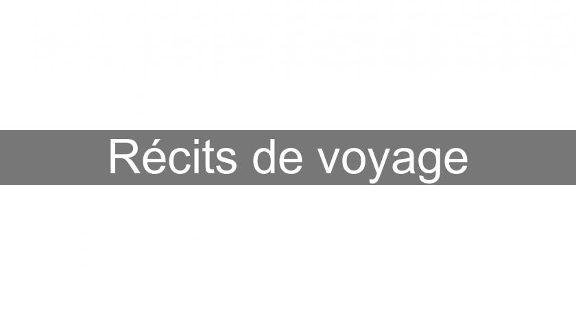 Récits de voyage Récits de voyage