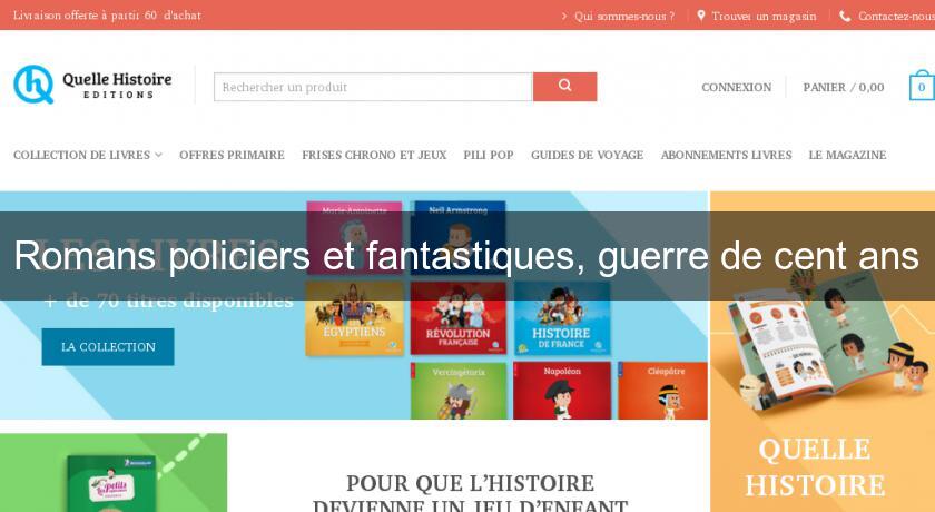 Romans policiers et fantastiques, guerre de cent ans Romans policiers et fantastiques, guerre de cent ans