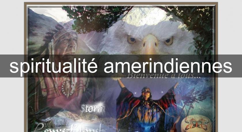 spiritualité amerindiennes spiritualité amerindiennes