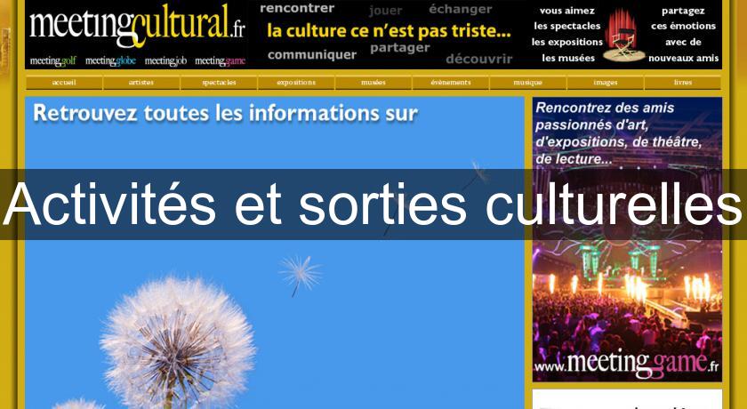 Activités et sorties culturelles Activités et sorties culturelles