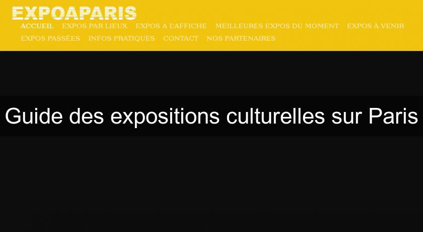 Guide des expositions culturelles sur Paris Guide des expositions culturelles sur Paris