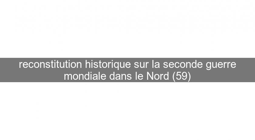 reconstitution historique sur la seconde guerre mondiale dans le Nord (59) reconstitution historique sur la seconde guerre mondiale dans le Nord (59)