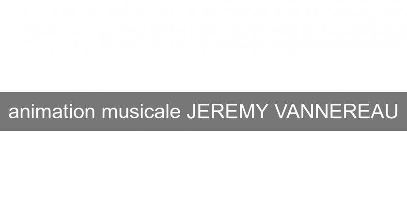 animation musicale JEREMY VANNEREAU animation musicale JEREMY VANNEREAU