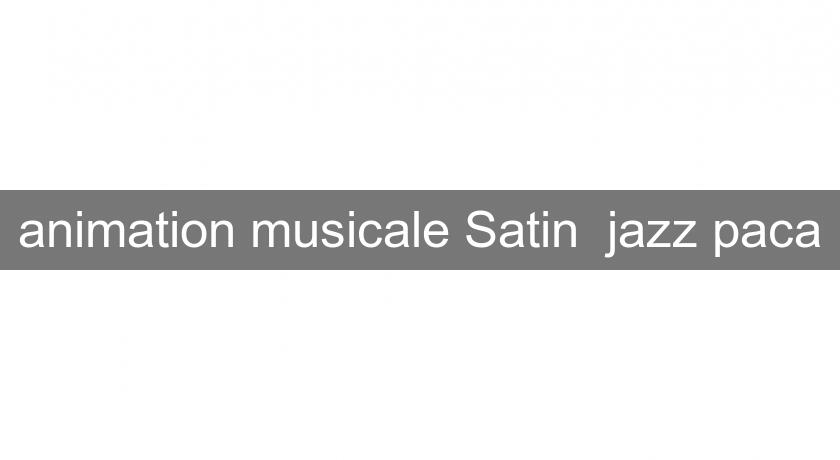 animation musicale Satin 'jazz paca animation musicale Satin 'jazz paca