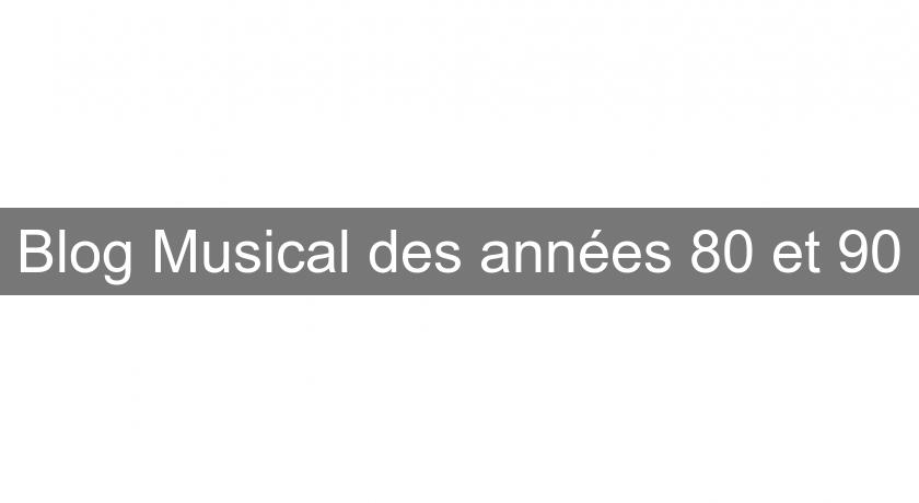 Blog Musical des années 80 et 90 Blog Musical des années 80 et 90
