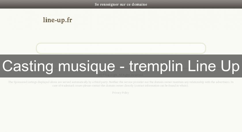 Casting musique - tremplin Line Up Casting musique - tremplin Line Up