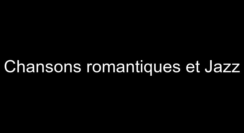 Chansons romantiques et Jazz Chansons romantiques et Jazz