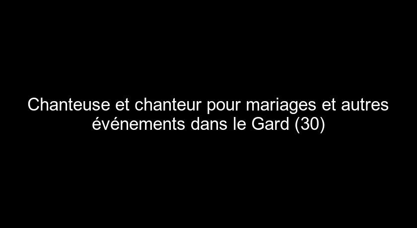 Chanteuse et chanteur pour mariages et autres événements dans le Gard (30) Chanteuse et chanteur pour mariages et autres événements dans le Gard (30)