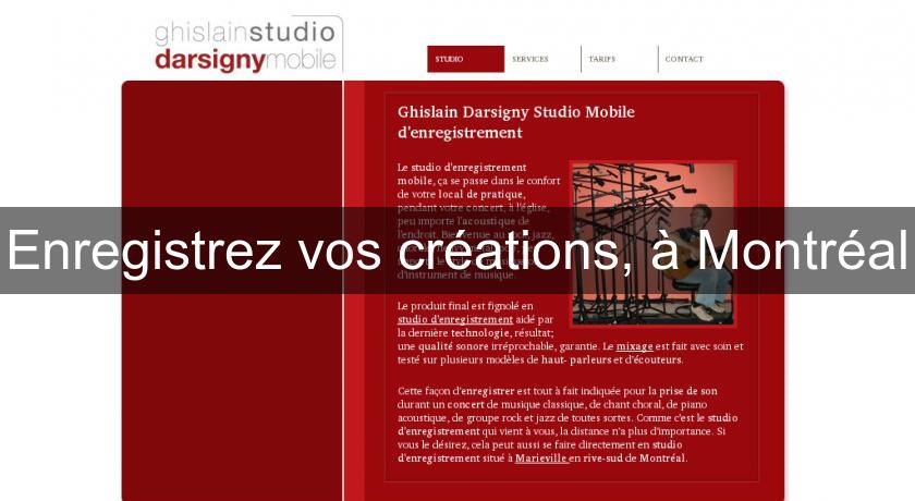 Enregistrez vos créations, à Montréal Enregistrez vos créations, à Montréal