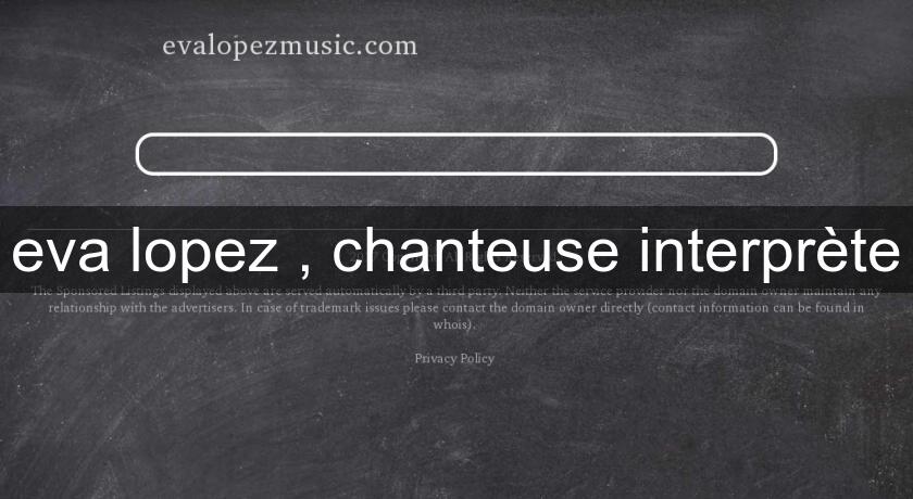 eva lopez , chanteuse interprète eva lopez , chanteuse interprète