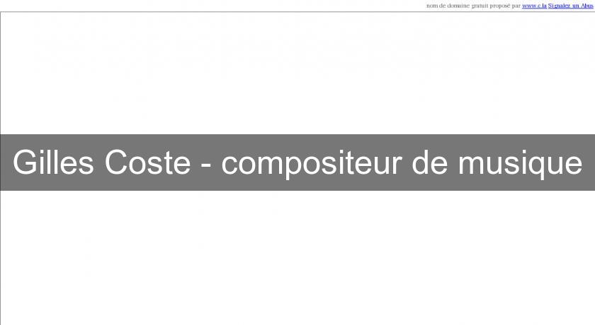 Gilles Coste - compositeur de musique Gilles Coste - compositeur de musique