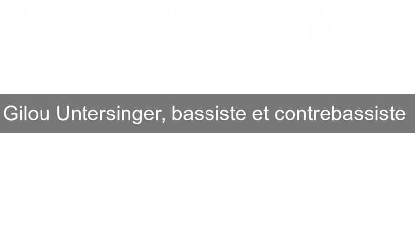 Gilou Untersinger, bassiste et contrebassiste Gilou Untersinger, bassiste et contrebassiste