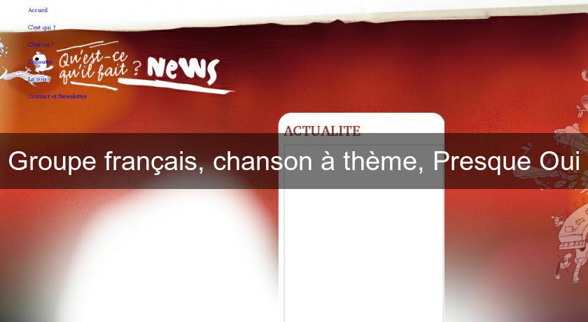 Groupe français, chanson à thème, Presque Oui Groupe français, chanson à thème, Presque Oui